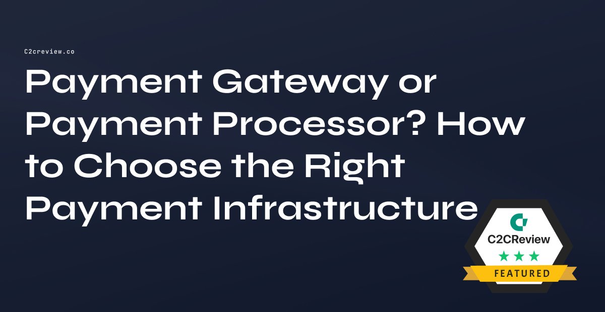 Payment Gateway or Payment Processor? How to Choose the Right Payment Infrastructure